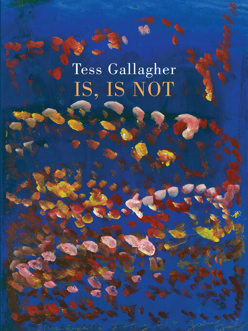 Title details for Is, Is Not by Tess Gallagher - Available